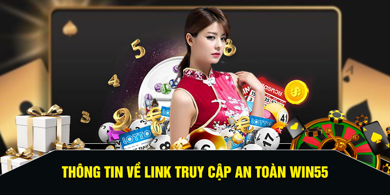 Thông tin về link truy cập an toàn Win55